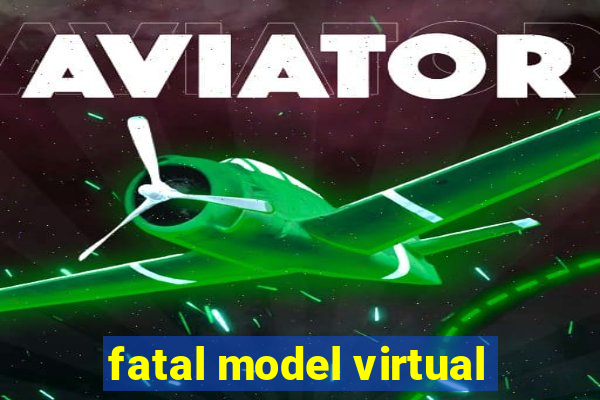 fatal model virtual